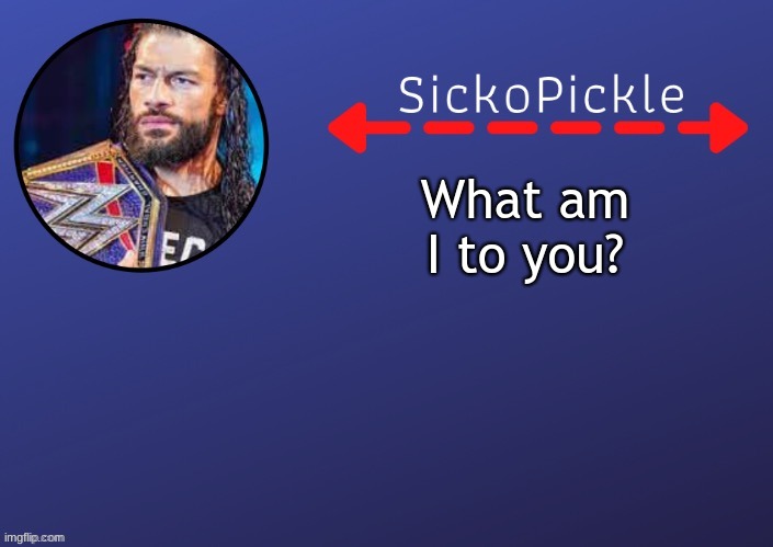 freind, crush, jerk, or random? | What am I to you? | made w/ Imgflip meme maker
