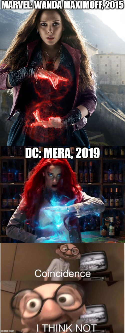 They are too similar. Both the hand motions and glow. DC is so unoriginal. | MARVEL: WANDA MAXIMOFF, 2015; DC: MERA, 2019 | image tagged in coincidence i think not,aquaman,wanda,marvel,dc | made w/ Imgflip meme maker
