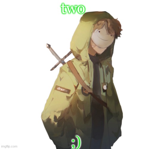 two; ;) | made w/ Imgflip meme maker