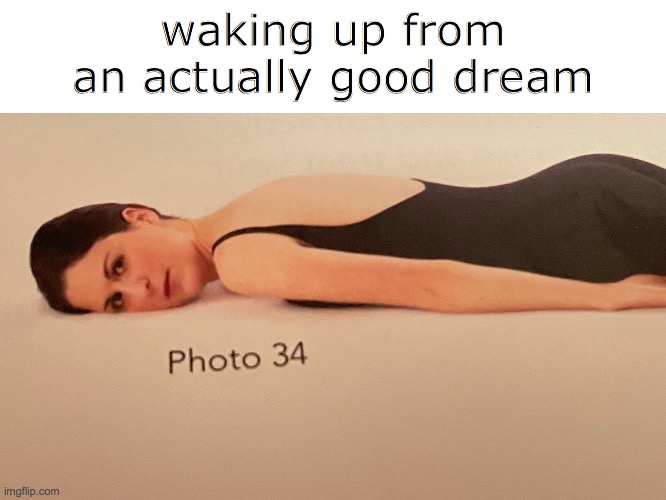 Dreams | waking up from an actually good dream | image tagged in sleep | made w/ Imgflip meme maker