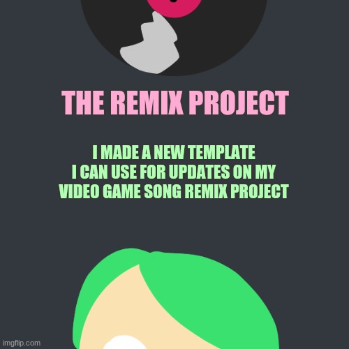 i dont think anyone cares but i'm doing a project where i'm remixing video game songs | I MADE A NEW TEMPLATE I CAN USE FOR UPDATES ON MY VIDEO GAME SONG REMIX PROJECT | image tagged in veemo_frappucino's remix project | made w/ Imgflip meme maker
