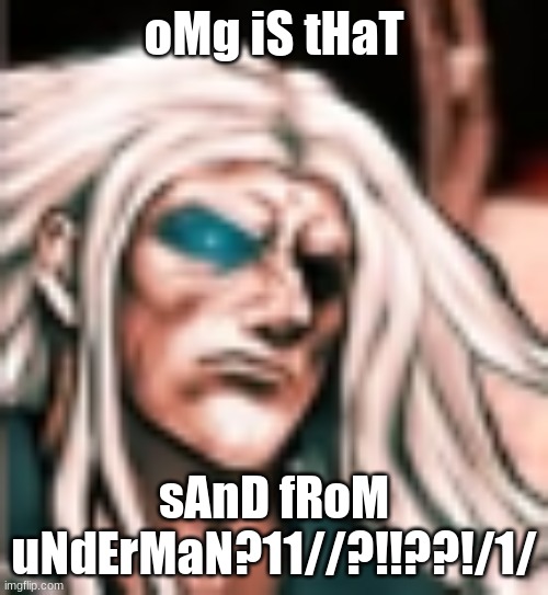 Sakura upgraded damn | oMg iS tHaT; sAnD fRoM uNdErMaN?11//?!!??!/1/ | made w/ Imgflip meme maker