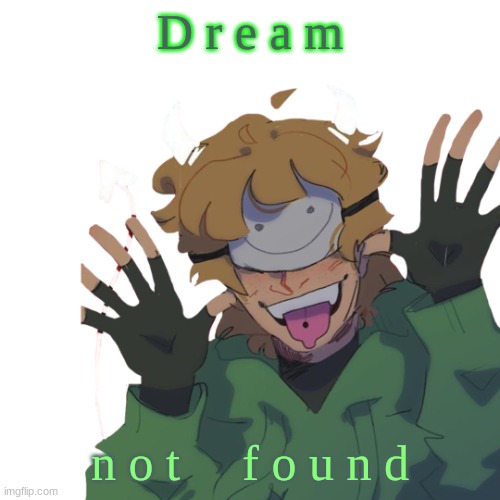 D r e a m; n o t     f o u n d | made w/ Imgflip meme maker
