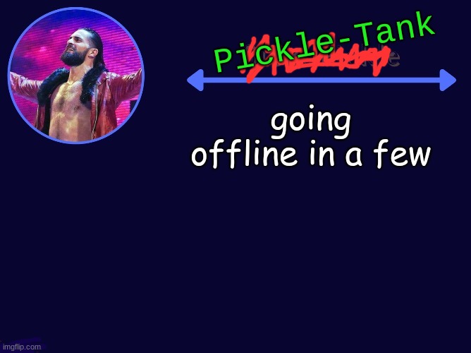 minutes | going offline in a few | made w/ Imgflip meme maker