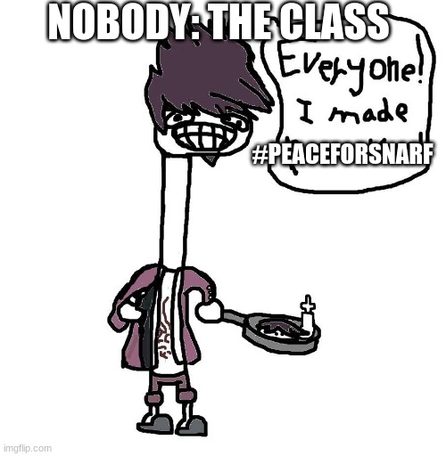 kaito momota pancakes | NOBODY: THE CLASS; #PEACEFORSNARF | image tagged in danganronpa | made w/ Imgflip meme maker