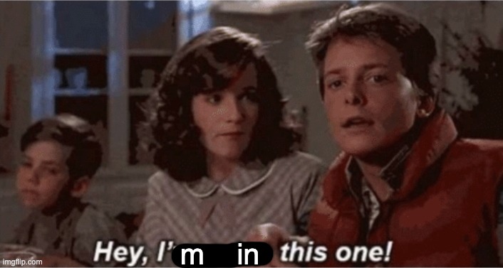 Hey I've seen this one | m    in | image tagged in hey i've seen this one | made w/ Imgflip meme maker