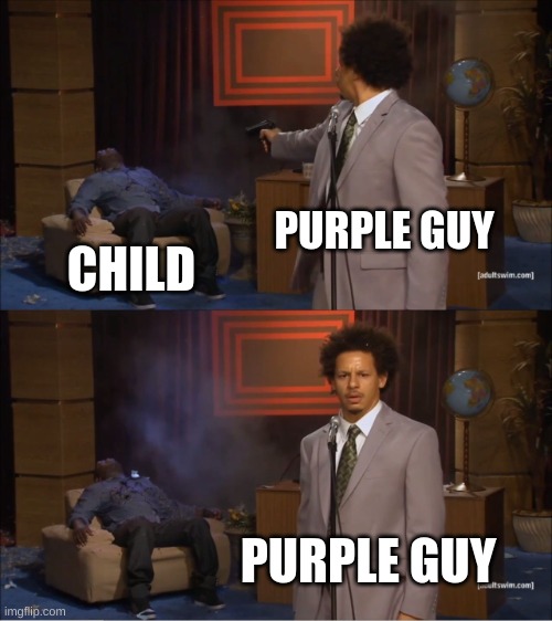 Who Killed Hannibal | PURPLE GUY; CHILD; PURPLE GUY | image tagged in memes,who killed hannibal | made w/ Imgflip meme maker