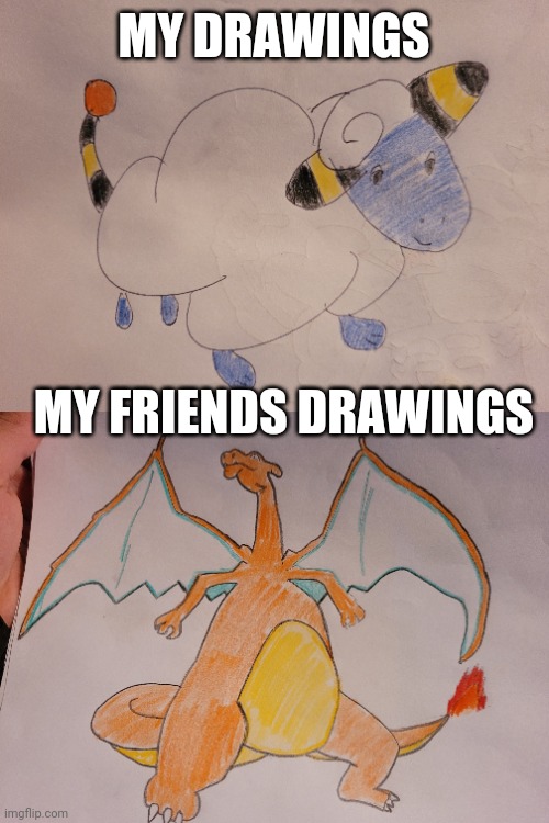 Pokemon drawing | MY DRAWINGS; MY FRIENDS DRAWINGS | image tagged in pokemon,drawing | made w/ Imgflip meme maker