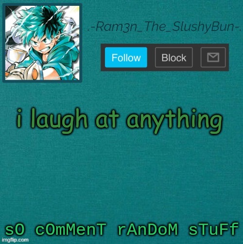 uWu | i laugh at anything; sO cOmMenT rAnDoM sTuFf | image tagged in mha template thanks sponge p | made w/ Imgflip meme maker