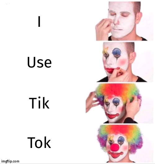 Intresting title | I; Use; Tik; Tok | image tagged in memes,clown applying makeup | made w/ Imgflip meme maker