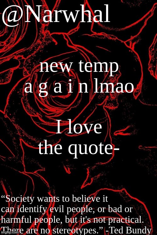narwhal announcement temp | new temp a g a i n lmao; I love the quote- | image tagged in narwhal announcement temp | made w/ Imgflip meme maker
