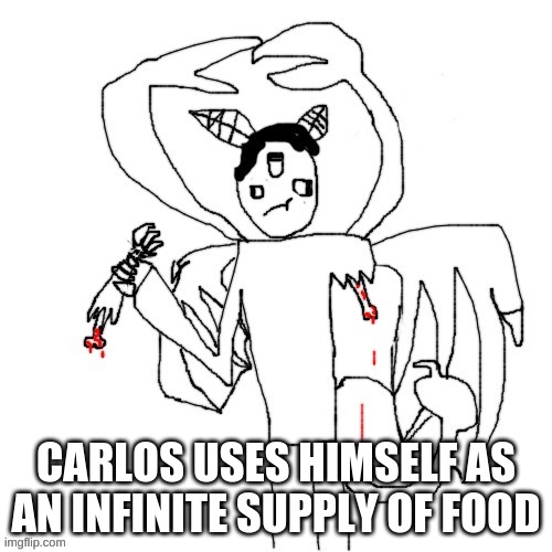 h | CARLOS USES HIMSELF AS AN INFINITE SUPPLY OF FOOD | made w/ Imgflip meme maker