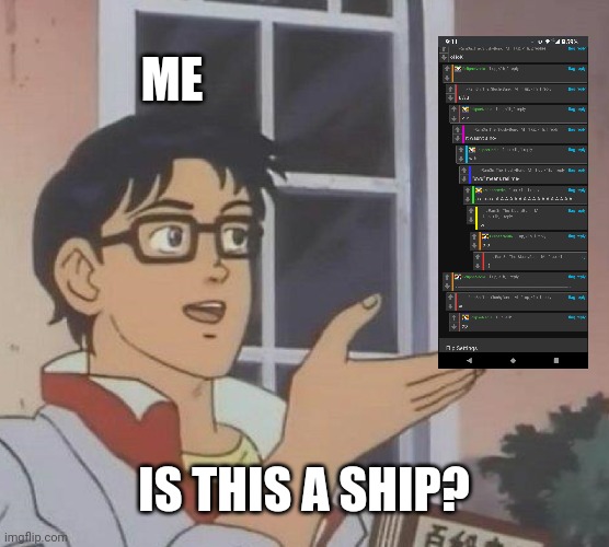 Is This A Pigeon Meme | ME; IS THIS A SHIP? | image tagged in memes,is this a pigeon | made w/ Imgflip meme maker