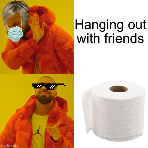 2020 be like | Hanging out with friends | image tagged in memes,drake hotline bling | made w/ Imgflip meme maker