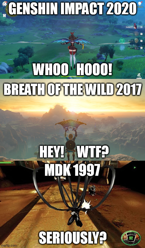 Who Really Did It First | GENSHIN IMPACT 2020; WHOO   HOOO! BREATH OF THE WILD 2017; HEY!     WTF? MDK 1997; SERIOUSLY? | image tagged in genshin impact,the legend of zelda breath of the wild,mdk,video games | made w/ Imgflip meme maker