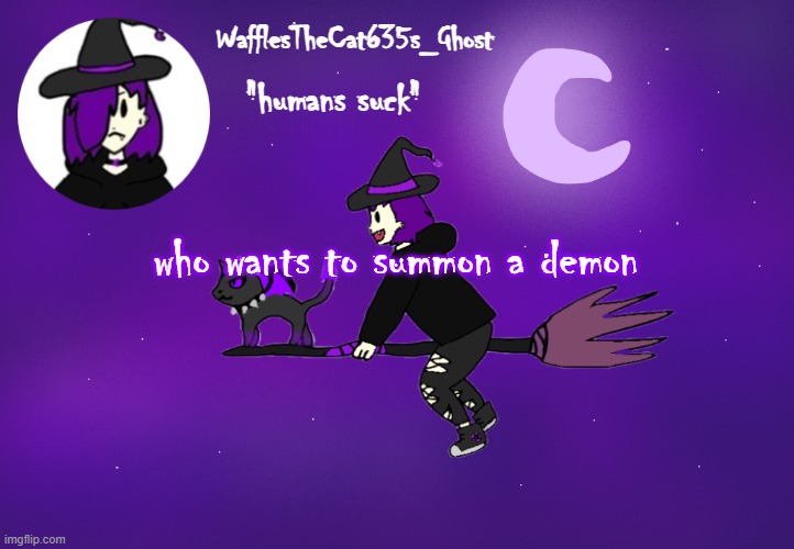 . | who wants to summon a demon | made w/ Imgflip meme maker