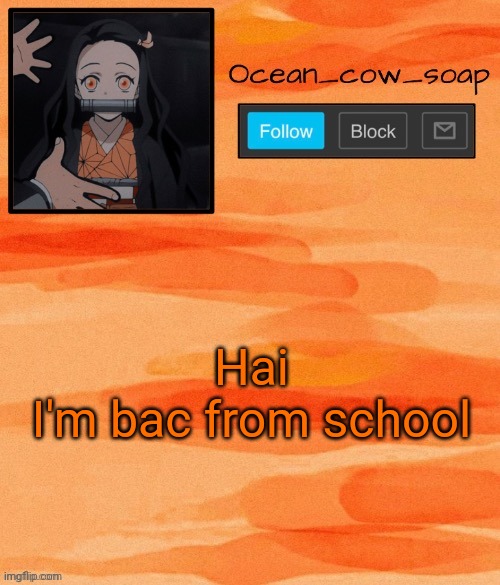 Soap demon slayer temp (ty sponge) | Hai
I'm bac from school | image tagged in soap demon slayer temp ty sponge | made w/ Imgflip meme maker