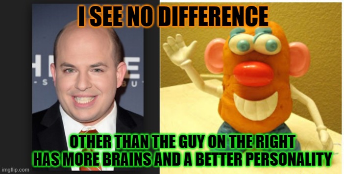 I SEE NO DIFFERENCE OTHER THAN THE GUY ON THE RIGHT HAS MORE BRAINS AND A BETTER PERSONALITY | image tagged in brian stelter meme 1 | made w/ Imgflip meme maker