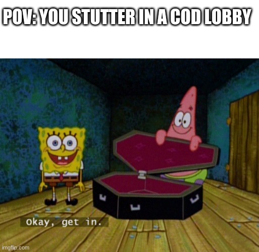 death scentence | POV: YOU STUTTER IN A COD LOBBY | image tagged in ok get in | made w/ Imgflip meme maker