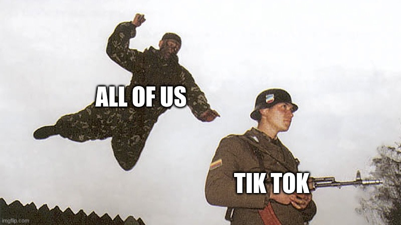 Soldier jump spetznaz | ALL OF US; TIK TOK | image tagged in soldier jump spetznaz | made w/ Imgflip meme maker
