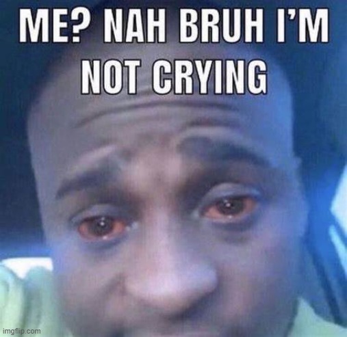 ;-; | made w/ Imgflip meme maker