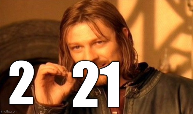 One Does Not Simply | 2; 21 | image tagged in memes,one does not simply | made w/ Imgflip meme maker