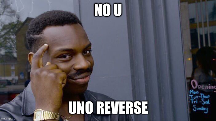 Roll Safe Think About It | NO U; UNO REVERSE | image tagged in memes,roll safe think about it | made w/ Imgflip meme maker
