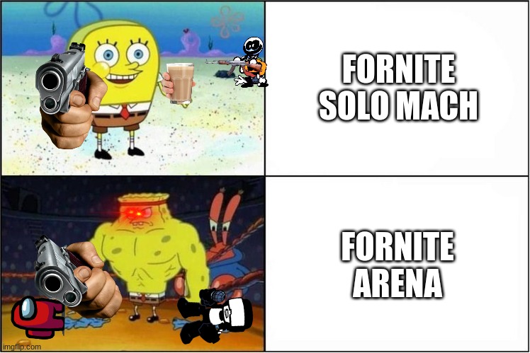 Weak vs Strong Spongebob | FORNITE SOLO MACH; FORNITE ARENA | image tagged in weak vs strong spongebob | made w/ Imgflip meme maker