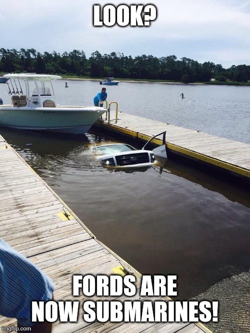 Ford truck | LOOK? FORDS ARE NOW SUBMARINES! | image tagged in ford truck | made w/ Imgflip meme maker