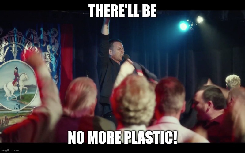 THERE'LL BE; NO MORE PLASTIC! | image tagged in ScottishFootball | made w/ Imgflip meme maker
