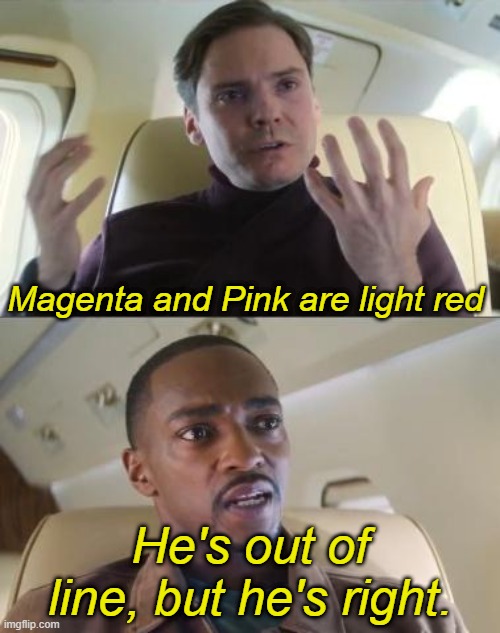 Out of line but he's right | Magenta and Pink are light red; He's out of line, but he's right. | image tagged in out of line but he's right | made w/ Imgflip meme maker