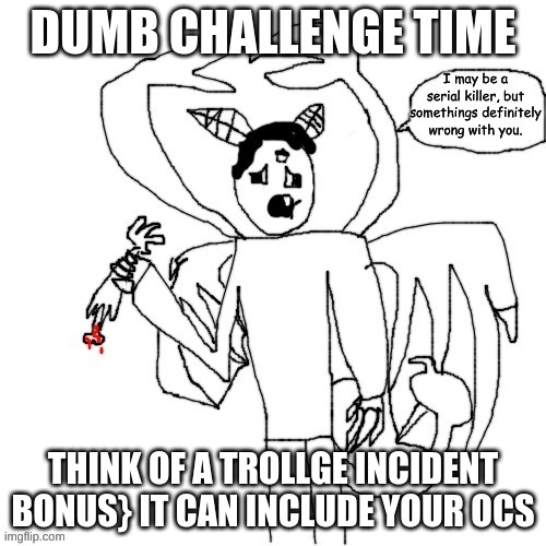 Carlos is concerned | DUMB CHALLENGE TIME; THINK OF A TROLLGE INCIDENT
BONUS} IT CAN INCLUDE YOUR OCS | image tagged in carlos is concerned | made w/ Imgflip meme maker