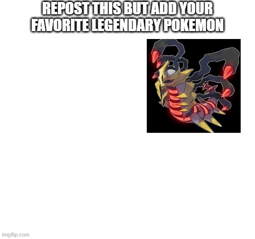 Blank White Template | REPOST THIS BUT ADD YOUR FAVORITE LEGENDARY POKEMON | image tagged in blank white template | made w/ Imgflip meme maker
