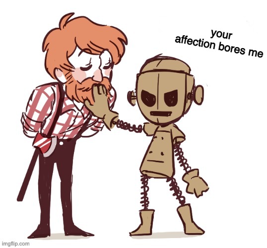 affection is for the weak | your affection bores me | image tagged in affection is for the weak | made w/ Imgflip meme maker
