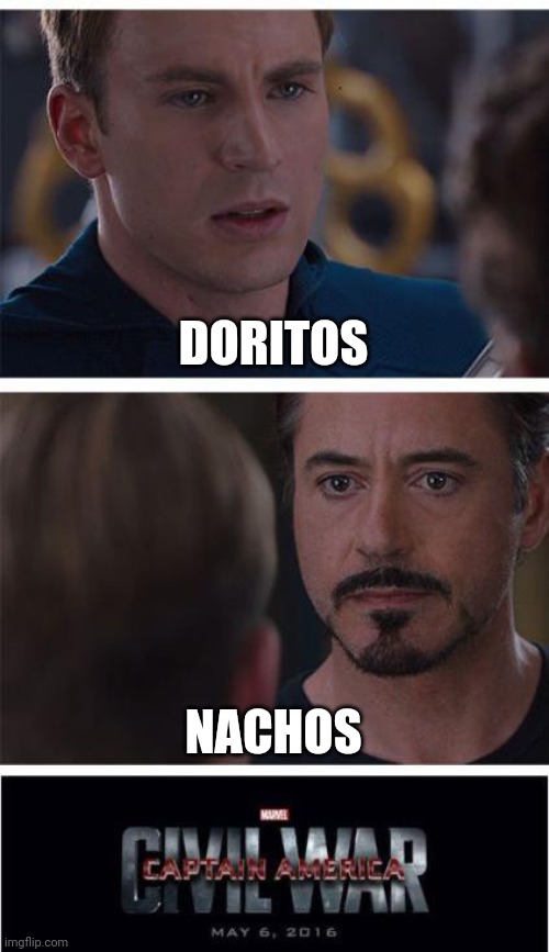 Now. This is a debate. | DORITOS; NACHOS | image tagged in memes,marvel civil war 1 | made w/ Imgflip meme maker
