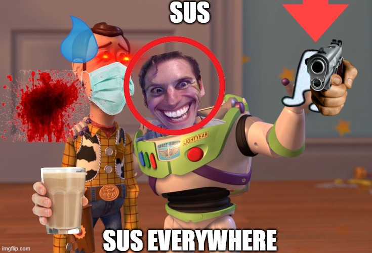 IMPOTER SUS | SUS; SUS EVERYWHERE | image tagged in memes,x x everywhere,among us | made w/ Imgflip meme maker