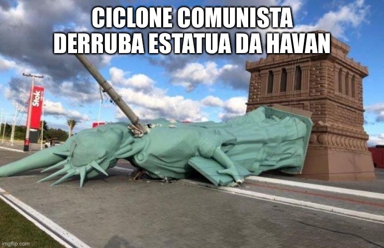 Estatua da havan | CICLONE COMUNISTA DERRUBA ESTATUA DA HAVAN | image tagged in estatua,havan,veio da havan,bsonato,milicia | made w/ Imgflip meme maker