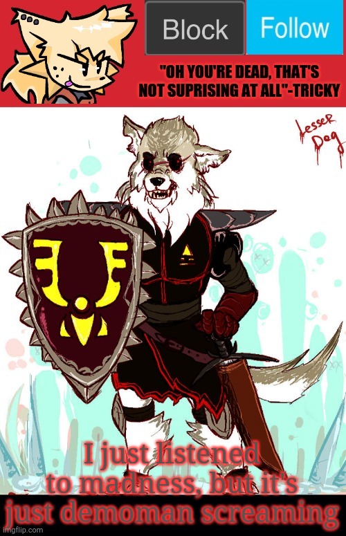 It was pretty good | I just listened to madness, but it's just demoman screaming | image tagged in theonlyrandomdoggo's badass temp | made w/ Imgflip meme maker