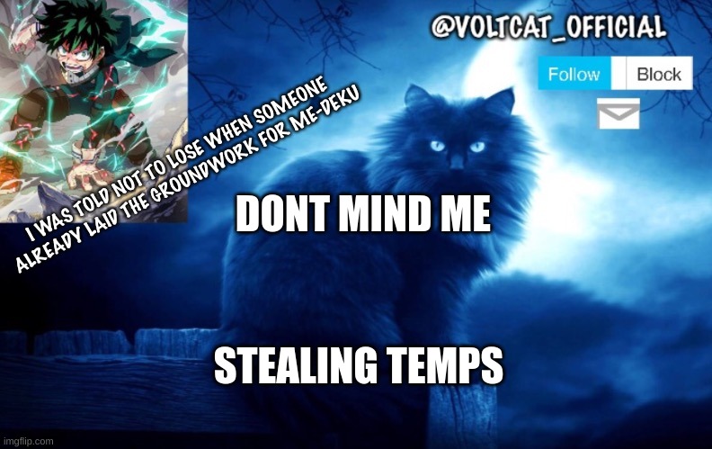 Voltcat's new template made by Oof_Calling | DONT MIND ME; STEALING TEMPS | image tagged in voltcat's new template made by oof_calling | made w/ Imgflip meme maker
