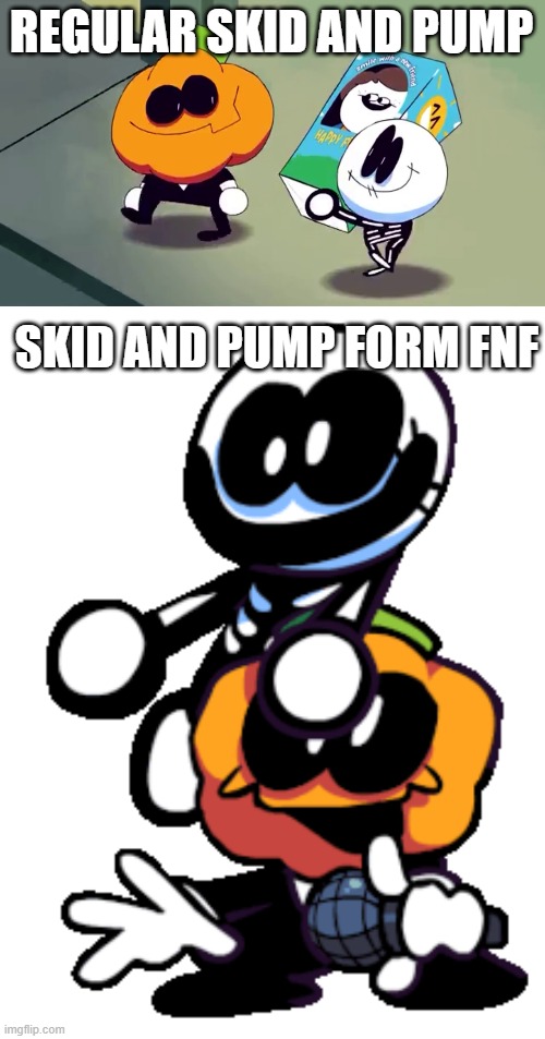 REGULAR SKID AND PUMP SKID AND PUMP FORM FNF | image tagged in lets burn it and see if it screams,pump and skid friday night funkin | made w/ Imgflip meme maker