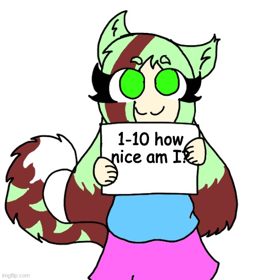 Trend bc I can UwU | 1-10 how nice am I? | image tagged in pepper holding a sign | made w/ Imgflip meme maker