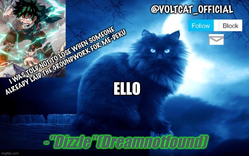 Voltcat's new template made by Oof_Calling | ELLO; -"Dizzle"(Dreamnotfound) | image tagged in voltcat's new template made by oof_calling | made w/ Imgflip meme maker