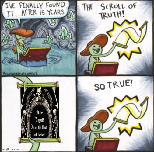 -Some necromancy. | image tagged in the real scroll of truth,waiting skeleton,scully,newspaper,ancient,timesheet | made w/ Imgflip meme maker