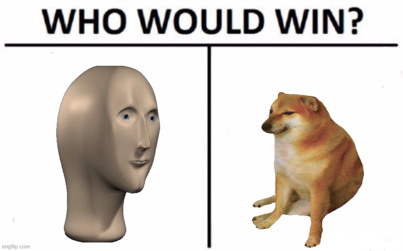 Comment which one | image tagged in memes,who would win | made w/ Imgflip meme maker
