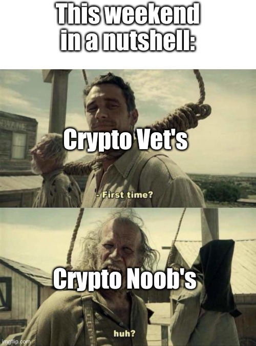 James Franco First Time | This weekend in a nutshell:; Crypto Vet's; Crypto Noob's | image tagged in james franco first time,crypto,btc,doge,crypto crash | made w/ Imgflip meme maker