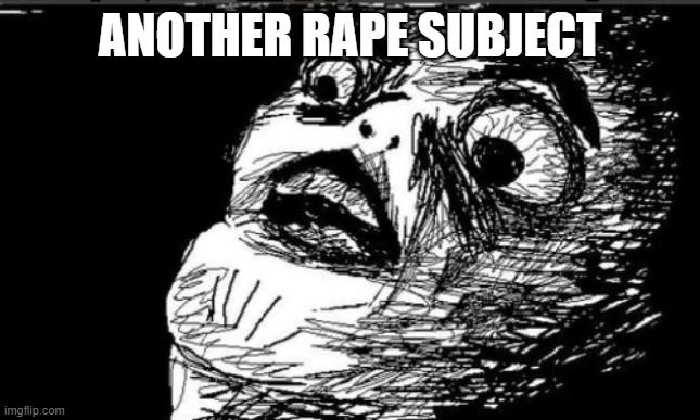 Gasp Rage Face Meme | ANOTHER RAPE SUBJECT | image tagged in memes,gasp rage face | made w/ Imgflip meme maker