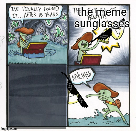 Never did that | the meme sunglasses | image tagged in memes,the scroll of truth | made w/ Imgflip meme maker
