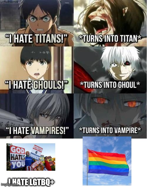 I hate Titans! turns into Titan | I HATE LGTBQ+ | image tagged in i hate titans turns into titan | made w/ Imgflip meme maker