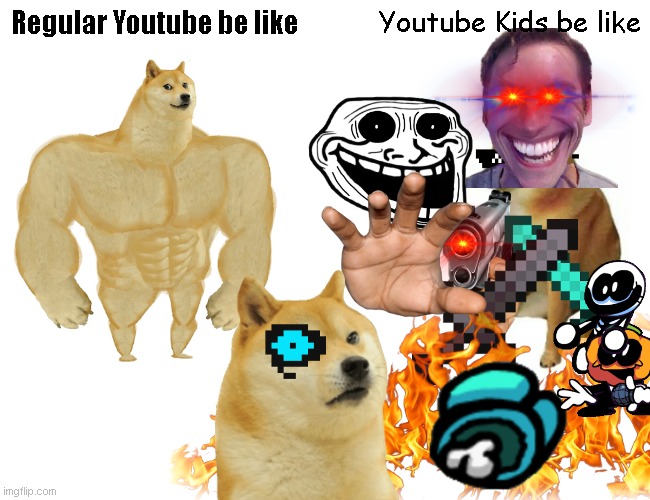 Youtube kids be like | Youtube Kids be like; Regular Youtube be like | image tagged in memes,buff doge vs cheems | made w/ Imgflip meme maker