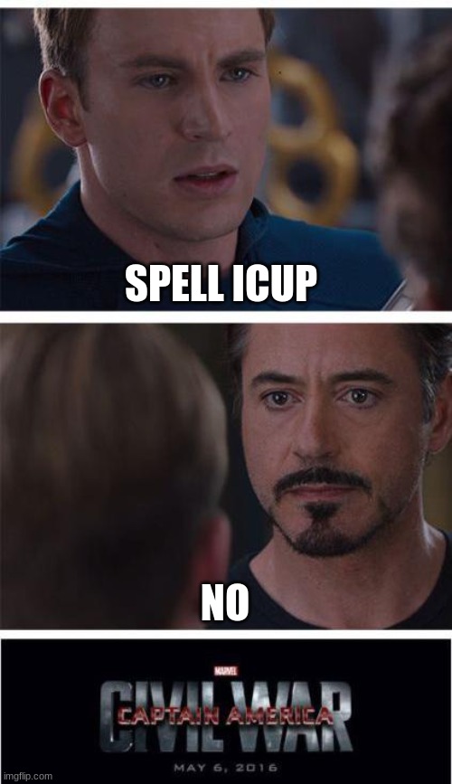 Marvel Civil War 1 | SPELL ICUP; NO | image tagged in memes,marvel civil war 1 | made w/ Imgflip meme maker